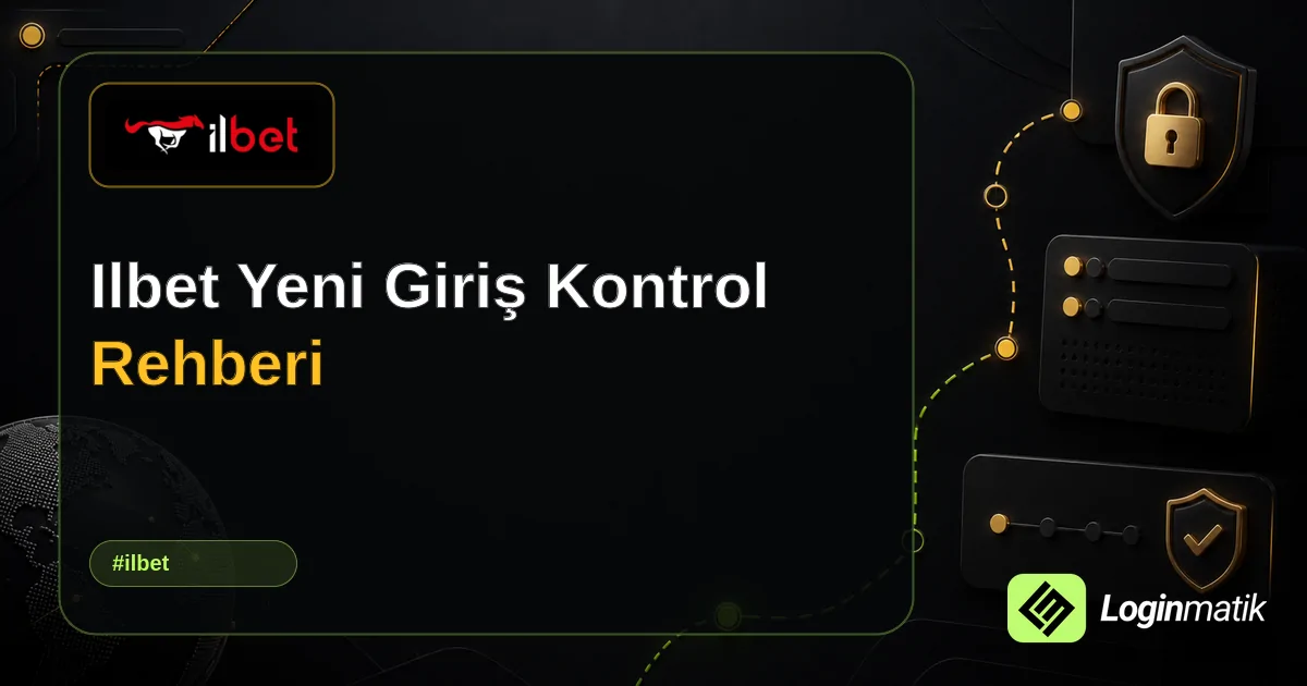 Ilbet Yeni Giriş Kontrol Rehberi - İlbet Loginmatik rehber görseli
