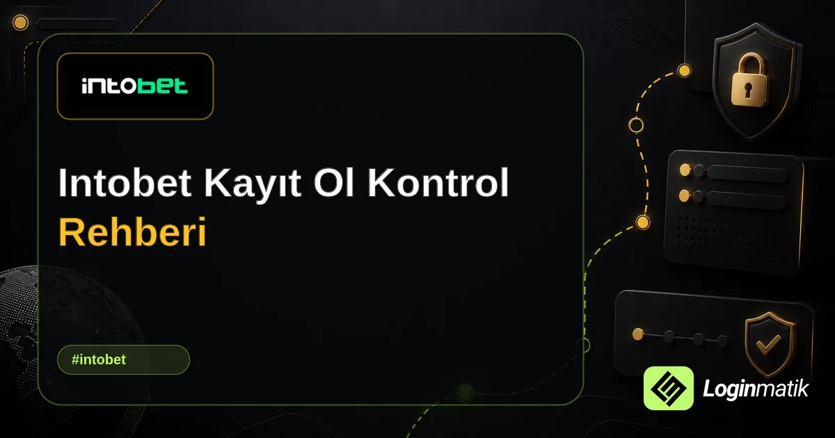 Intobet Kayıt Ol Kontrol Rehberi - Intobet Loginmatik rehber görseli