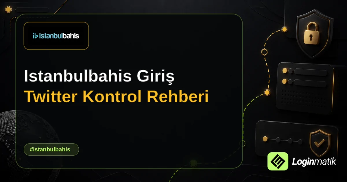 Istanbulbahis Giriş Twitter Kontrol Rehberi - İstanbulbahis Loginmatik rehber görseli