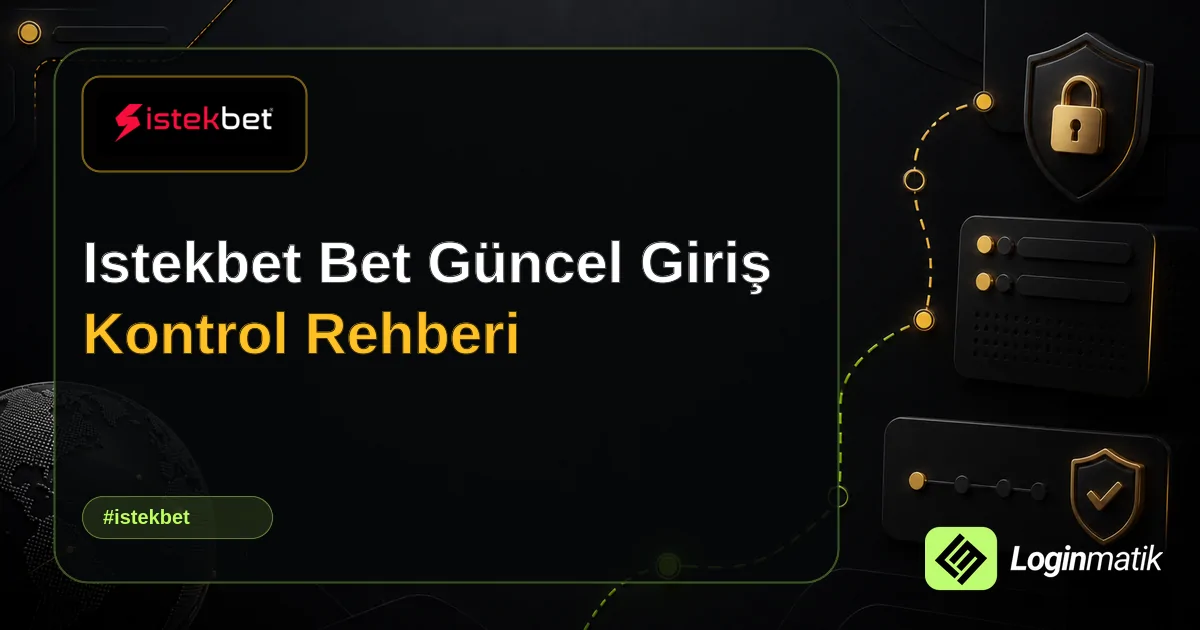 Istekbet Bet Güncel Giriş Kontrol Rehberi - İstekbet Loginmatik rehber görseli