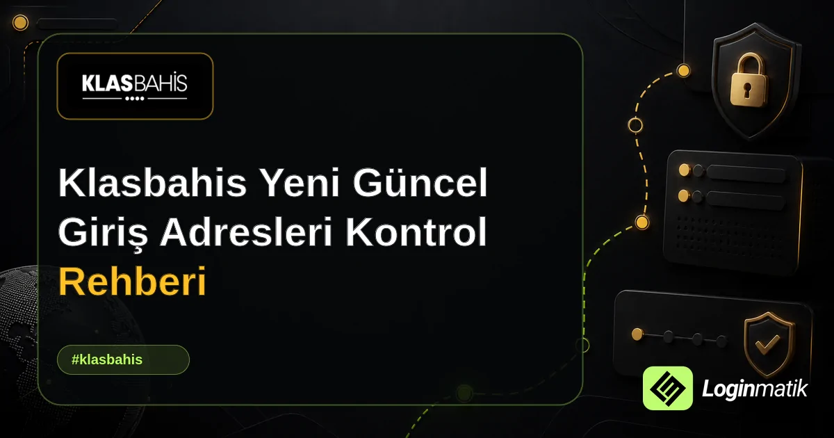 Klasbahis Yeni Güncel Giriş Adresleri Kontrol Rehberi - Klasbahis Loginmatik rehber görseli