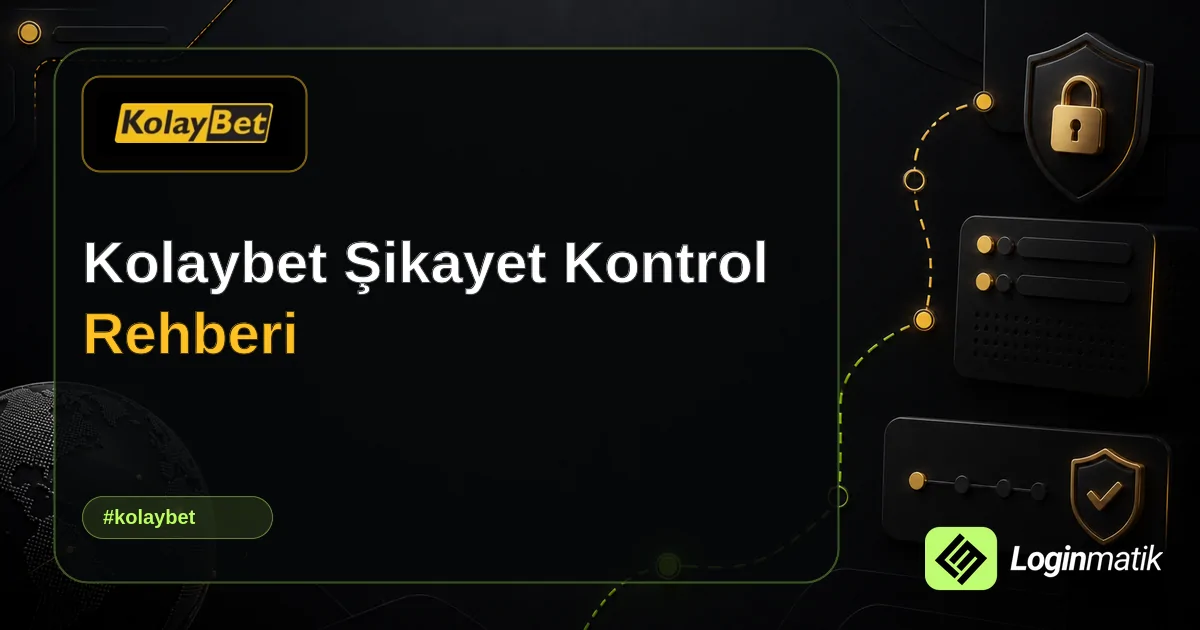 Kolaybet Şikayet Kontrol Rehberi - Kolaybet Loginmatik rehber görseli