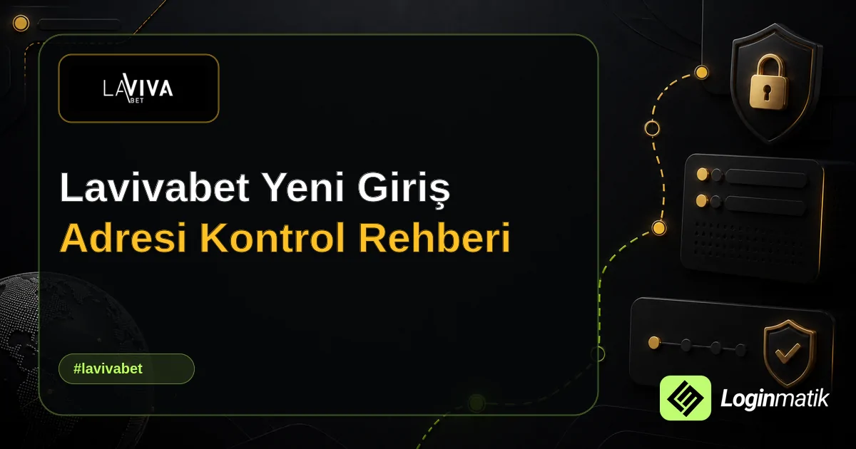 Lavivabet Yeni Giriş Adresi Kontrol Rehberi - Lavivabet Loginmatik rehber görseli