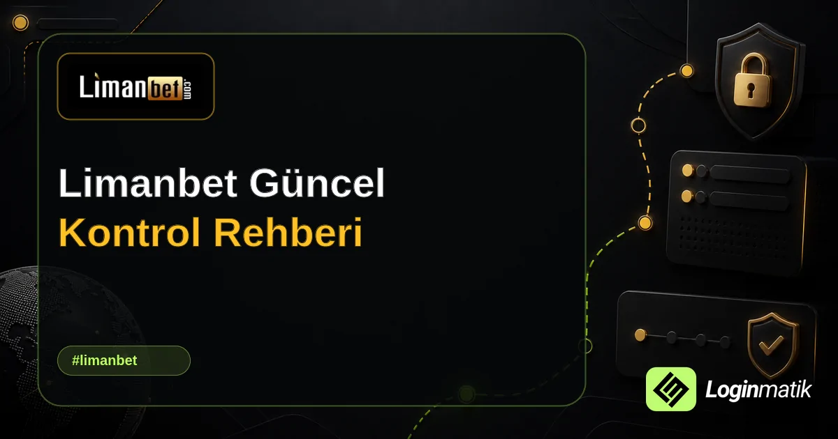 Limanbet Güncel Kontrol Rehberi - Limanbet Loginmatik rehber görseli