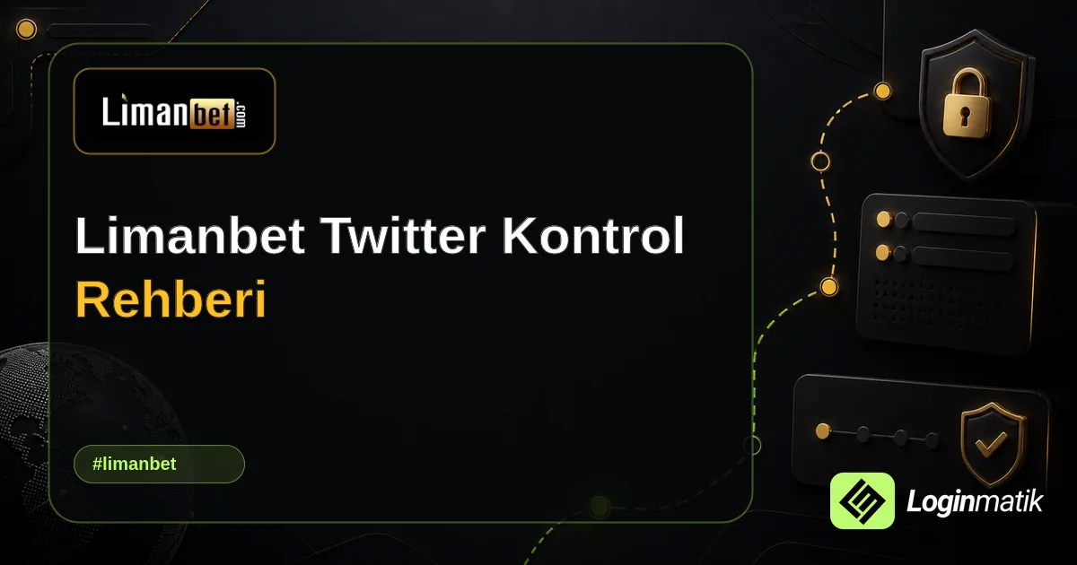 Limanbet Twitter Kontrol Rehberi - Limanbet Loginmatik rehber görseli