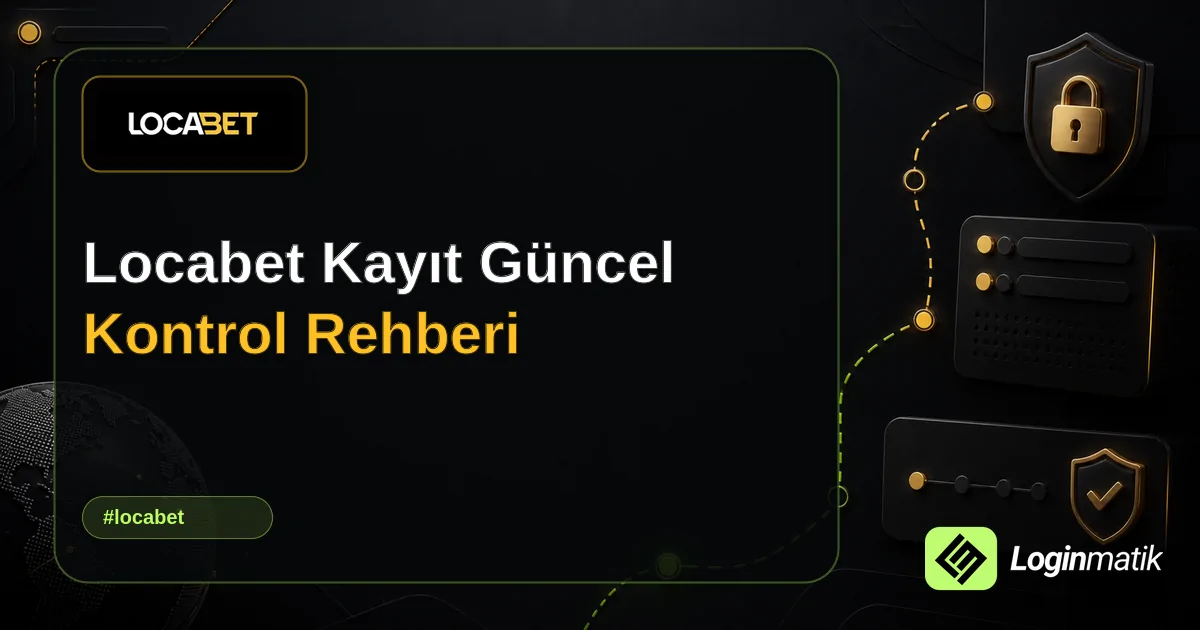 Locabet Kayıt Güncel Kontrol Rehberi - Locabet Loginmatik rehber görseli