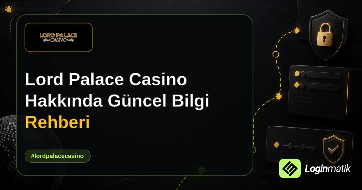Lord Palace Casino Hakkında Güncel Bilgi Rehberi - Lord Palace Casino Loginmatik rehber görseli