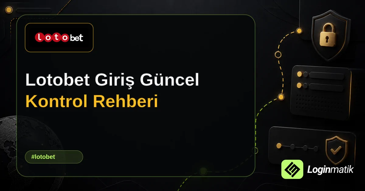 Lotobet Giriş Güncel Kontrol Rehberi - Lotobet Loginmatik rehber görseli