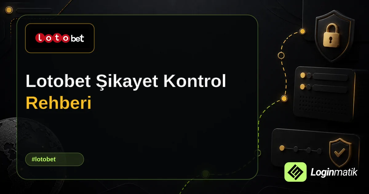 Lotobet Şikayet Kontrol Rehberi - Lotobet Loginmatik rehber görseli