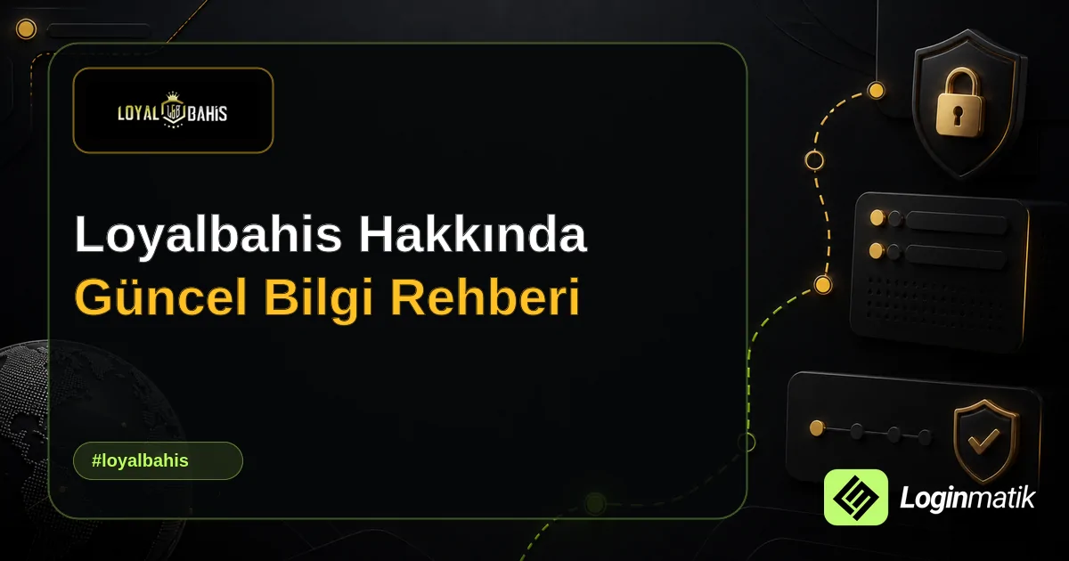Loyalbahis Hakkında Güncel Bilgi Rehberi - Loyalbahis Loginmatik rehber görseli