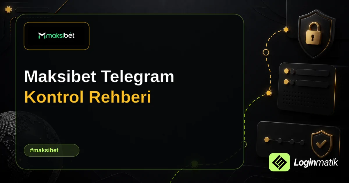 Maksibet Telegram Kontrol Rehberi - Maksibet Loginmatik rehber görseli
