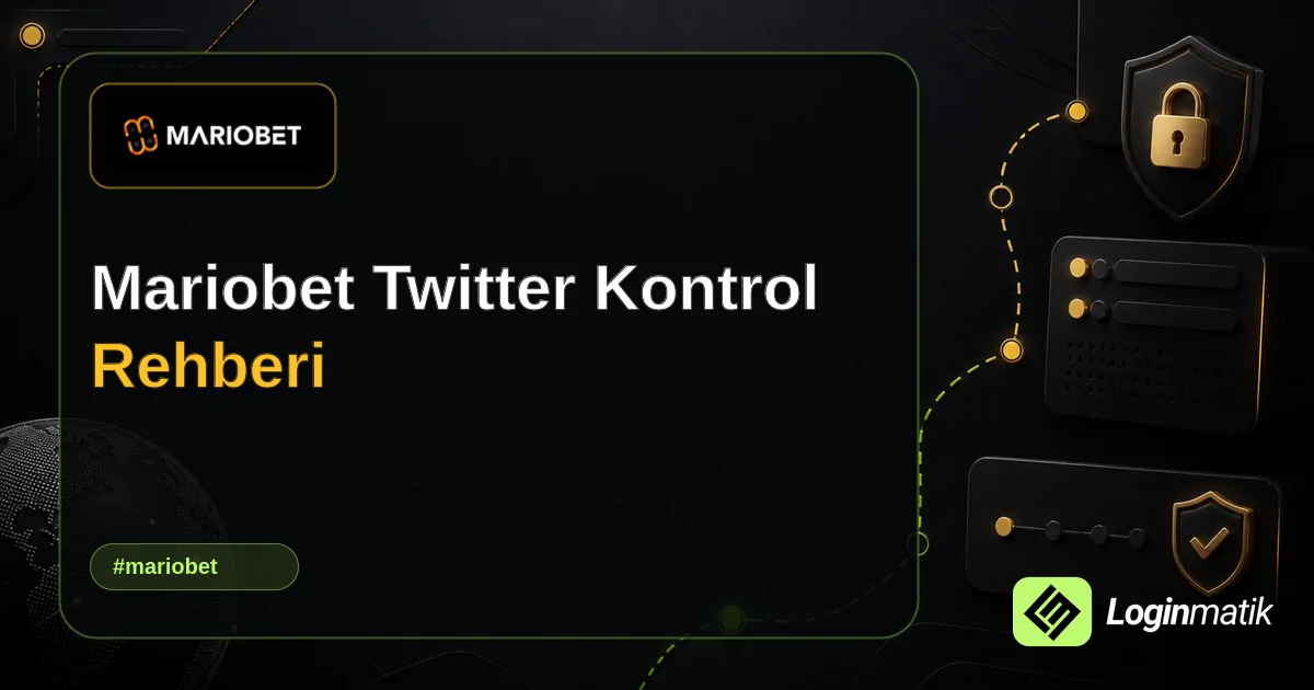Mariobet Twitter Kontrol Rehberi - Mariobet Loginmatik rehber görseli