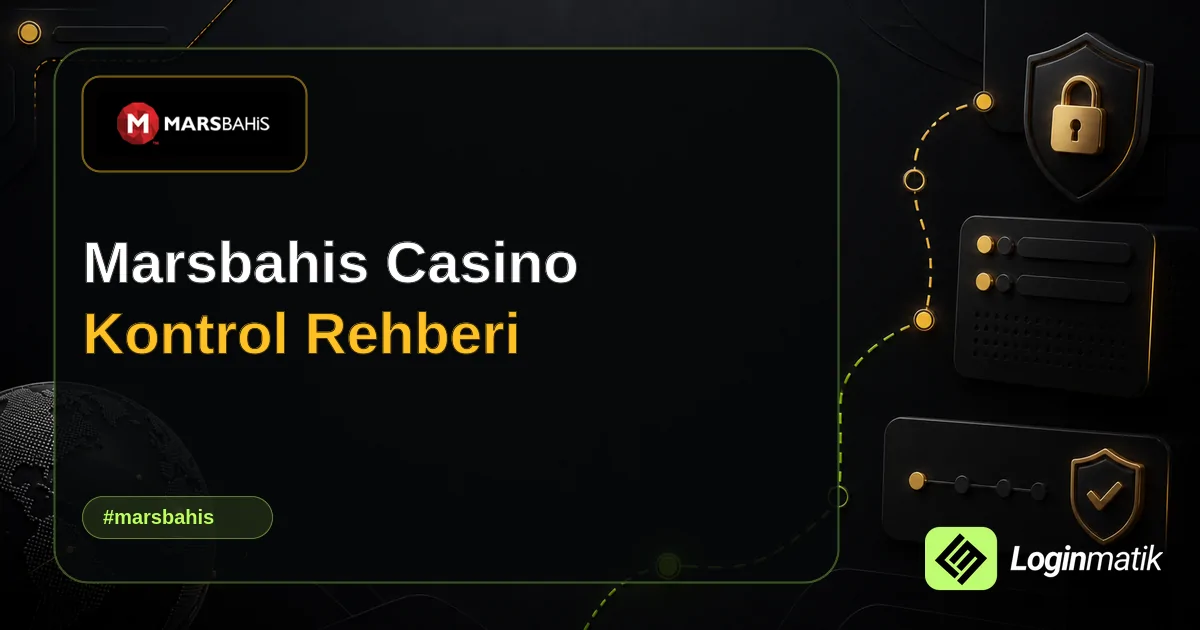 Marsbahis Casino Kontrol Rehberi - Marsbahis Loginmatik rehber görseli