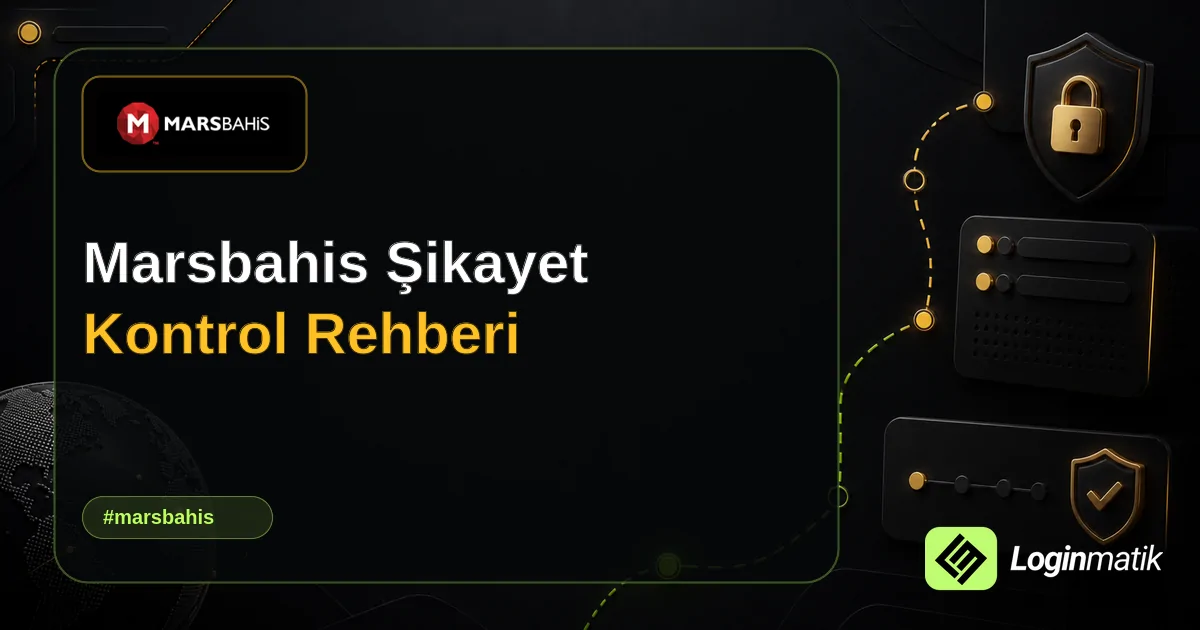 Marsbahis Şikayet Kontrol Rehberi - Marsbahis Loginmatik rehber görseli