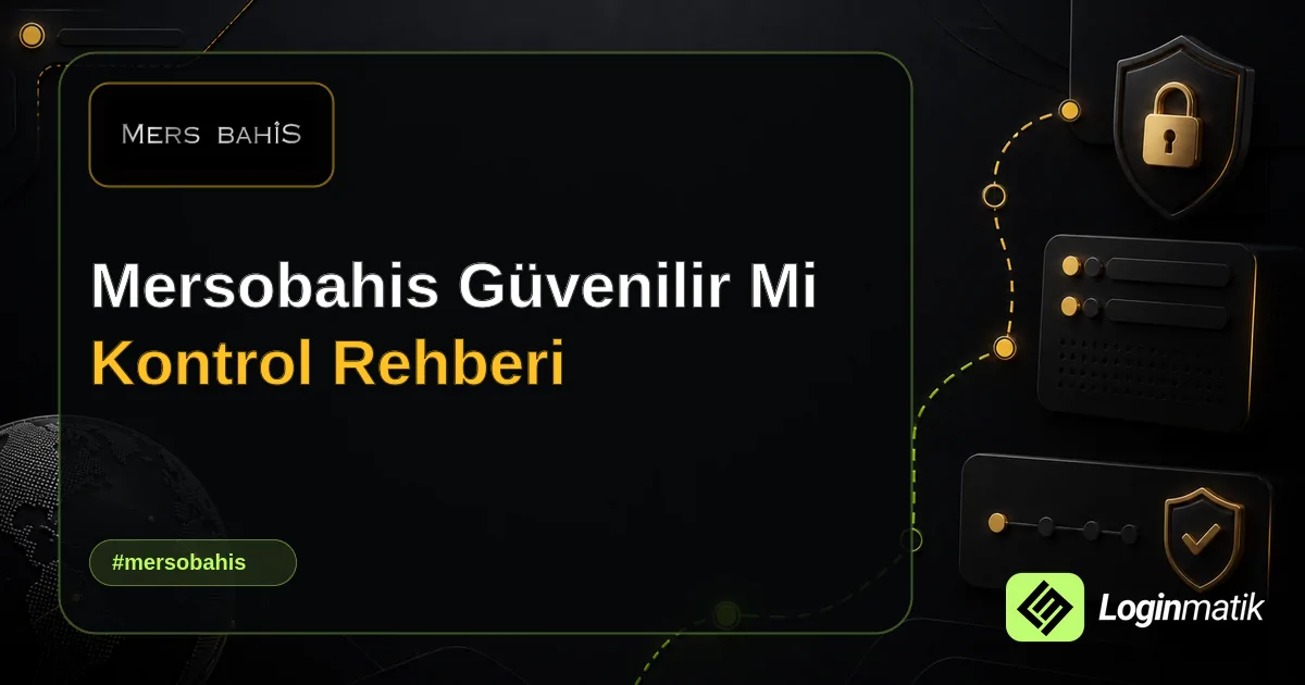Mersobahis Güvenilir Mi Kontrol Rehberi - Mersobahis Loginmatik rehber görseli