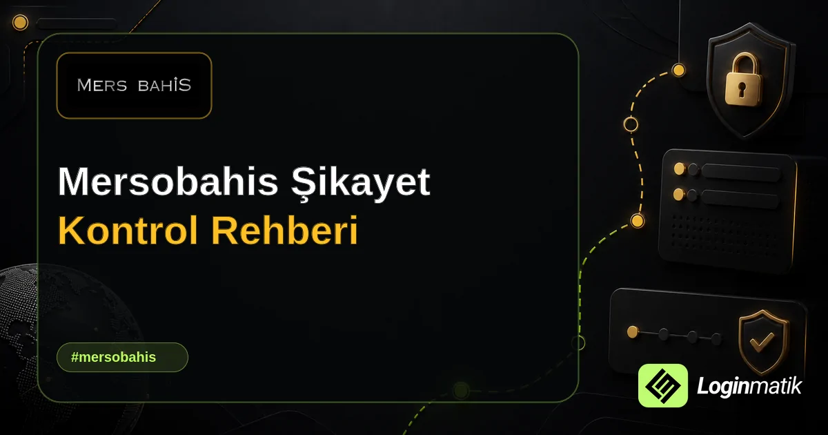 Mersobahis Şikayet Kontrol Rehberi - Mersobahis Loginmatik rehber görseli