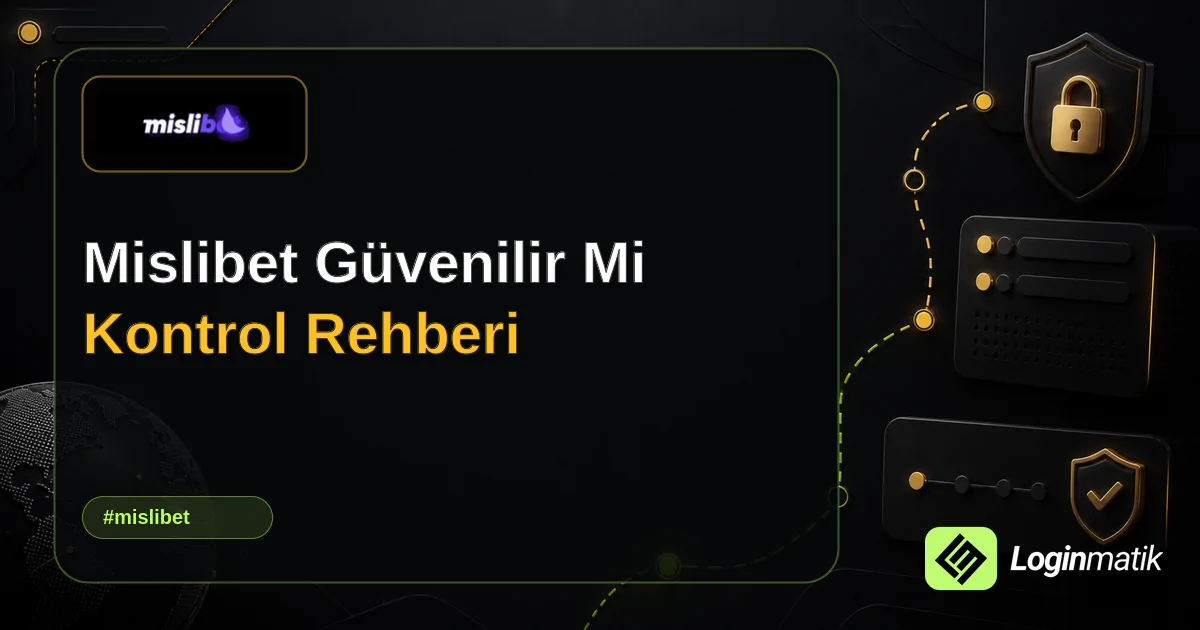Mislibet Güvenilir Mi Kontrol Rehberi - Mislibet Loginmatik rehber görseli