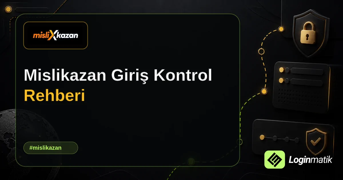 Mislikazan Giriş Kontrol Rehberi - MisliKazan Loginmatik rehber görseli