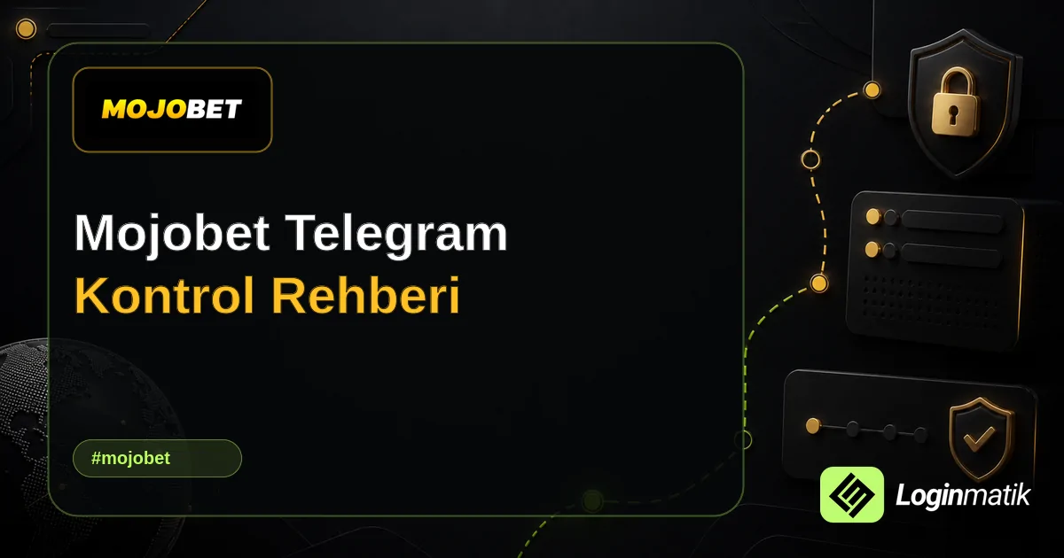 Mojobet Telegram Kontrol Rehberi - Mojobet Loginmatik rehber görseli