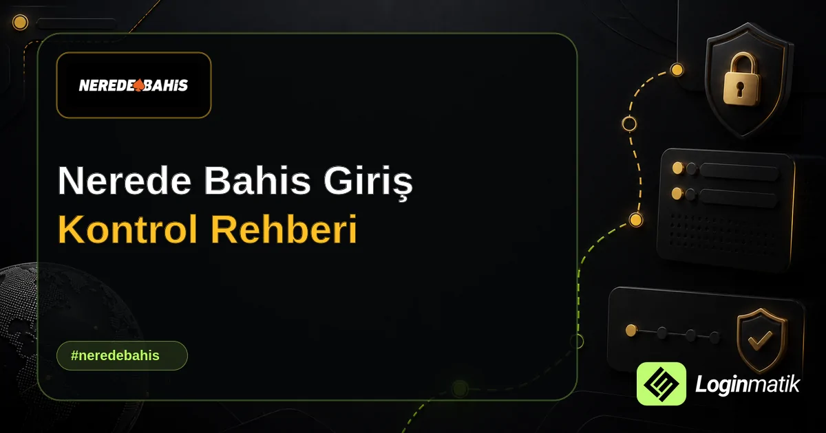 Nerede Bahis Giriş Kontrol Rehberi - Nerede Bahis Loginmatik rehber görseli