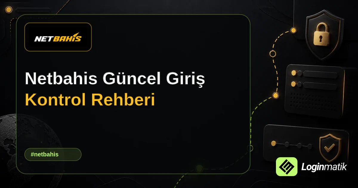 Netbahis Güncel Giriş Kontrol Rehberi - Netbahis Loginmatik rehber görseli