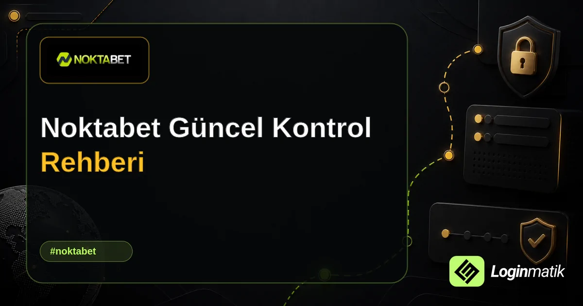 Noktabet Güncel Kontrol Rehberi - Noktabet Loginmatik rehber görseli