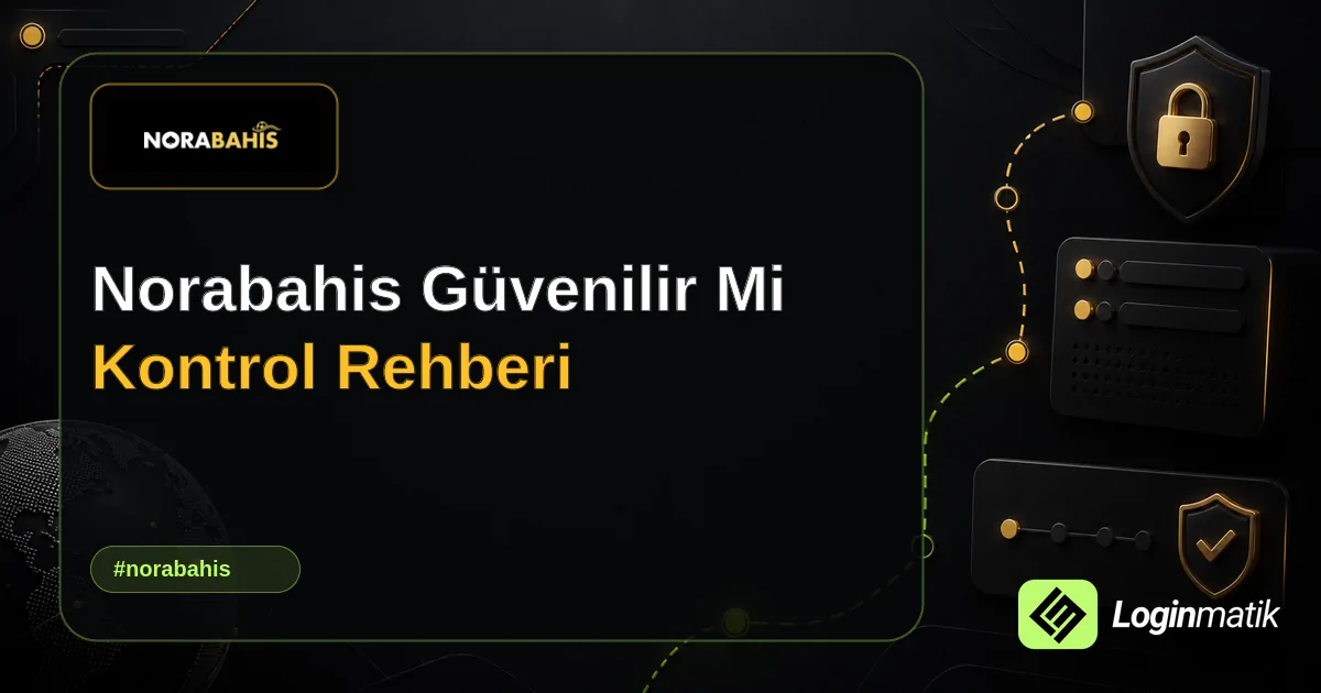 Norabahis Güvenilir Mi Kontrol Rehberi - Norabahis Loginmatik rehber görseli
