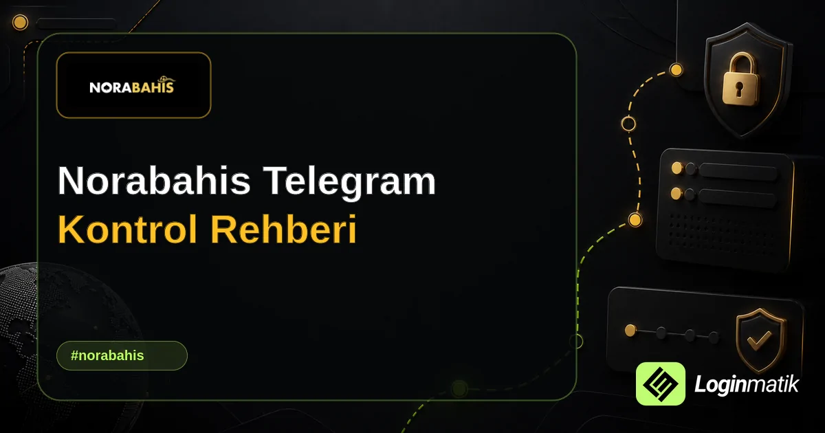 Norabahis Telegram Kontrol Rehberi - Norabahis Loginmatik rehber görseli