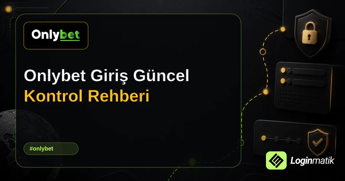 Onlybet Giriş Güncel Kontrol Rehberi - OnlyBet Loginmatik rehber görseli