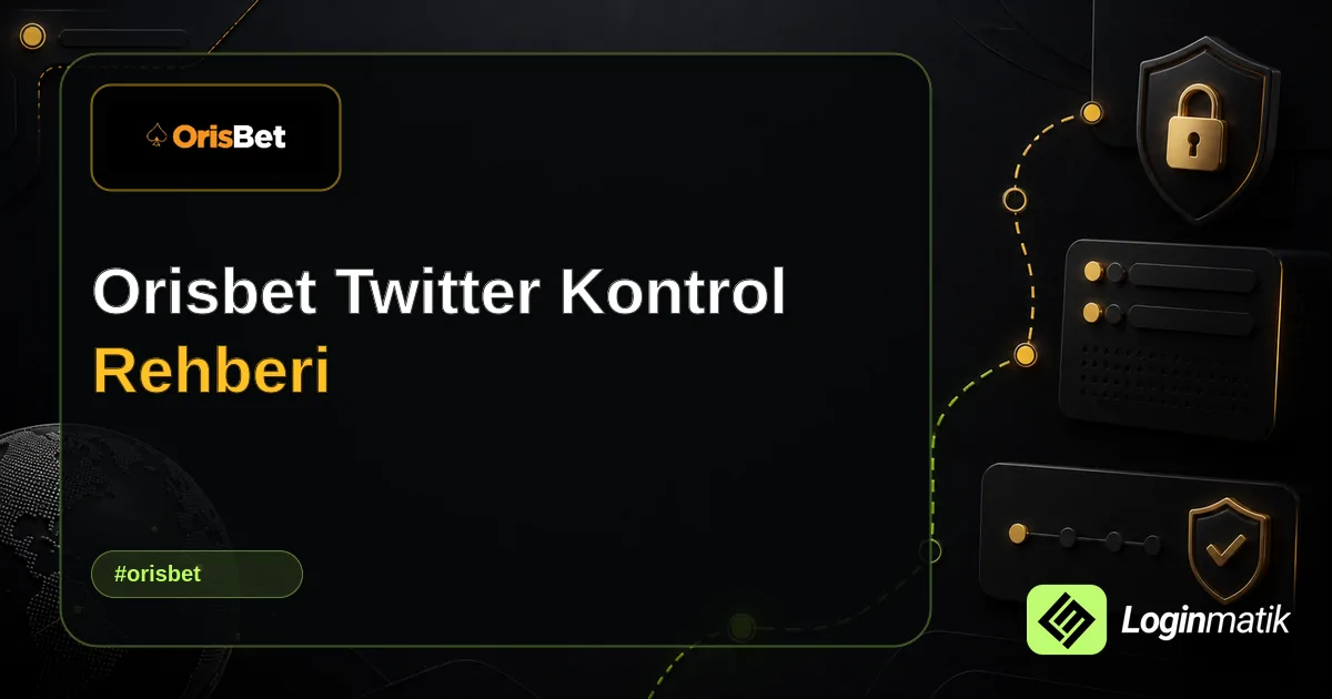 Orisbet Twitter Kontrol Rehberi - Orisbet Loginmatik rehber görseli