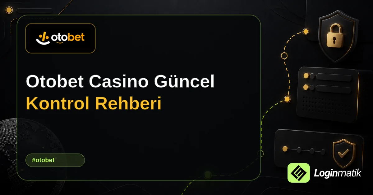 Otobet Casino Güncel Kontrol Rehberi - Otobet Loginmatik rehber görseli