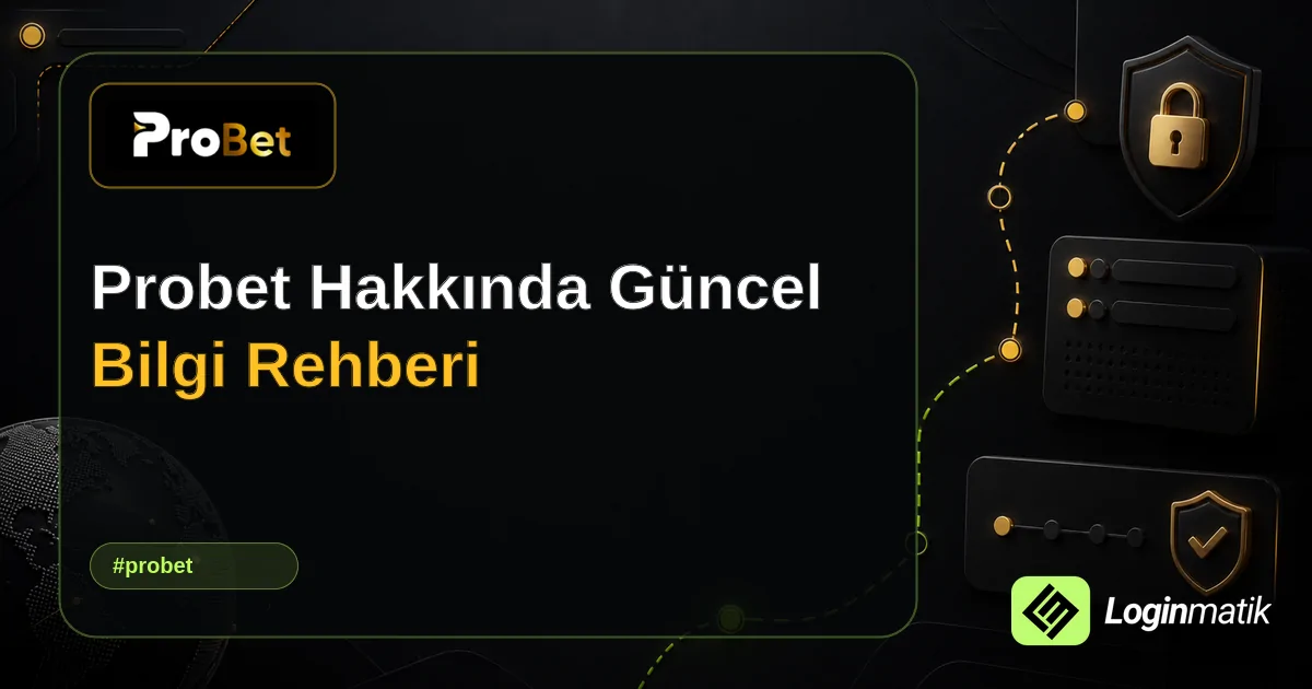 Probet Hakkında Güncel Bilgi Rehberi - Probet Loginmatik rehber görseli