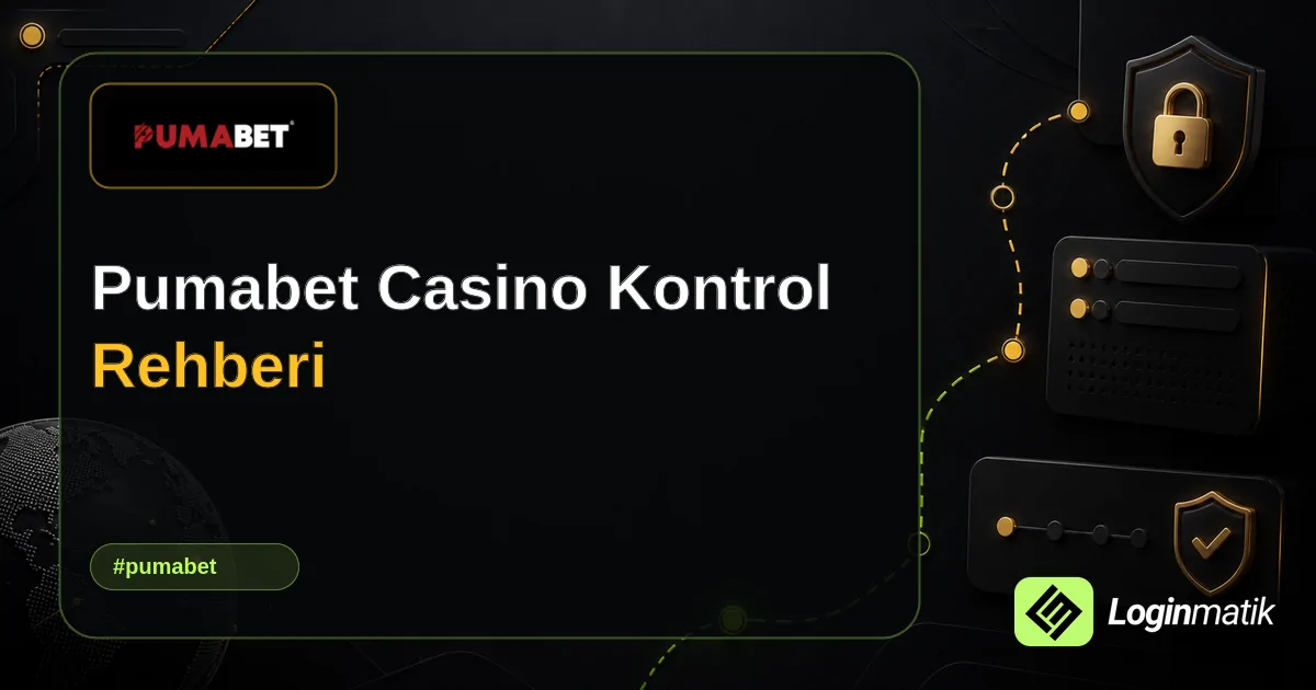 Pumabet Casino Kontrol Rehberi - Pumabet Loginmatik rehber görseli
