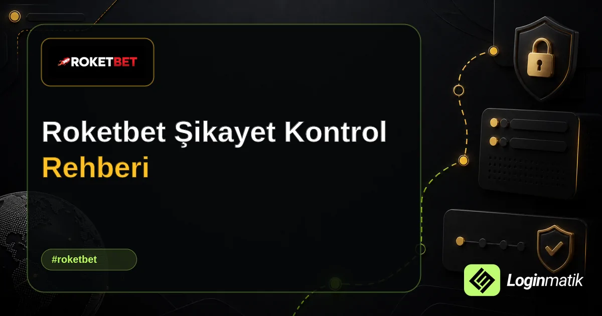 Roketbet Şikayet Kontrol Rehberi - Roketbet Loginmatik rehber görseli