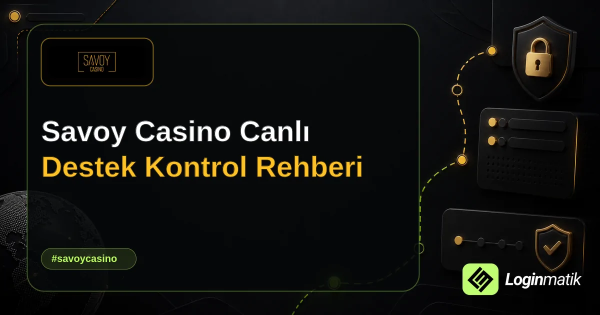 Savoy Casino Canlı Destek Kontrol Rehberi - Savoy Casino Loginmatik rehber görseli