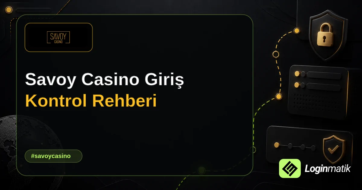 Savoy Casino Giriş Kontrol Rehberi - Savoy Casino Loginmatik rehber görseli