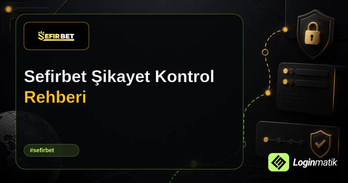 Sefirbet Şikayet Kontrol Rehberi - SefirBet Loginmatik rehber görseli