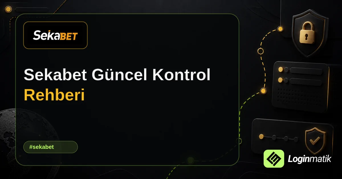 Sekabet Güncel Kontrol Rehberi - Sekabet Loginmatik rehber görseli