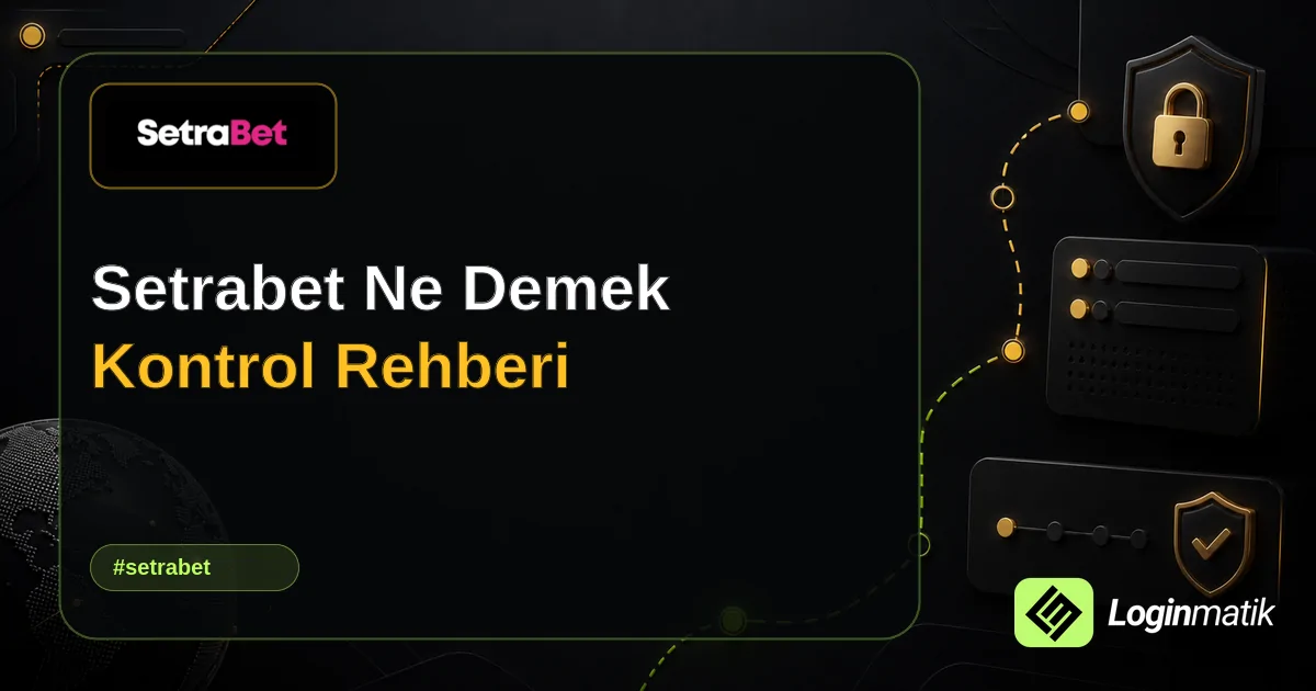 Setrabet Ne Demek Kontrol Rehberi - Setrabet Loginmatik rehber görseli