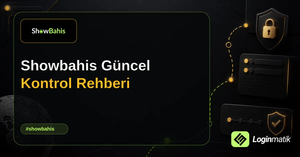 Showbahis Güncel Kontrol Rehberi - Showbahis Loginmatik rehber görseli