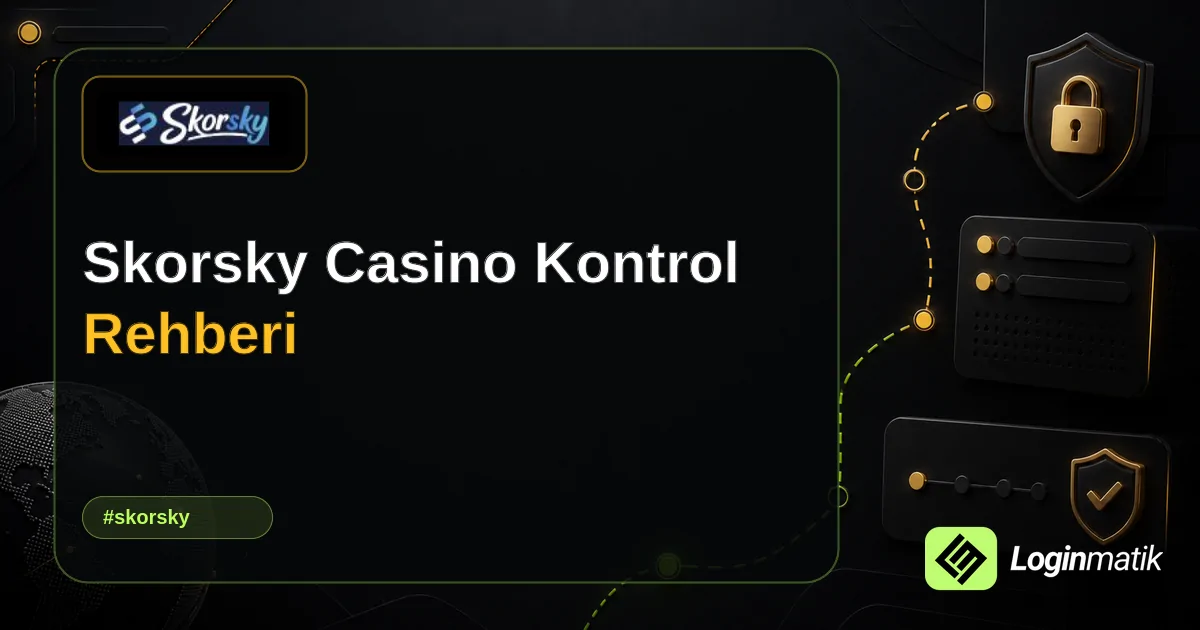 Skorsky Casino Kontrol Rehberi - Skorsky Loginmatik rehber görseli