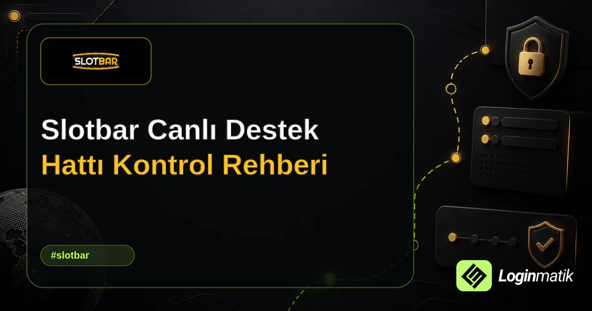 Slotbar Canlı Destek Hattı Kontrol Rehberi - Slotbar Loginmatik rehber görseli