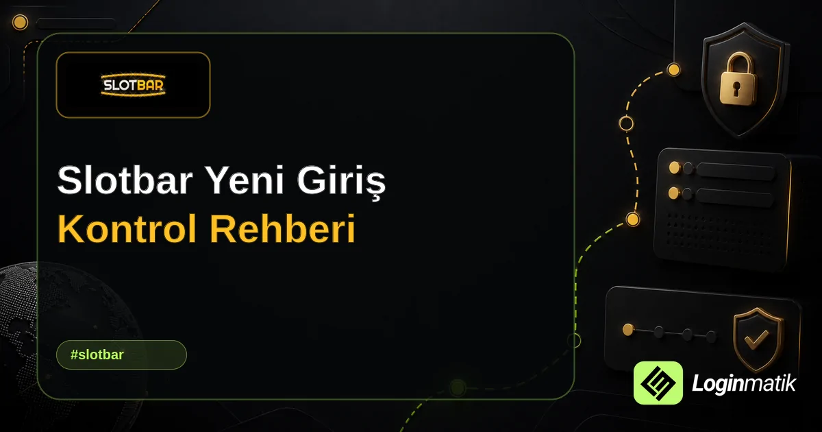 Slotbar Yeni Giriş Kontrol Rehberi - Slotbar Loginmatik rehber görseli