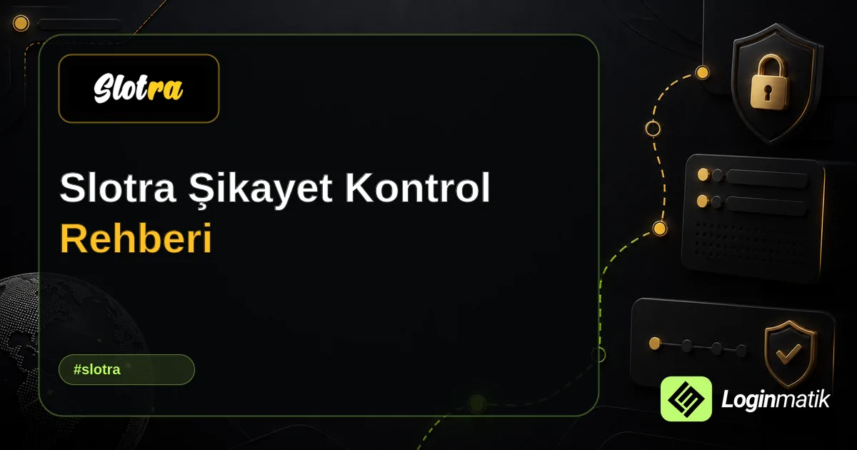 Slotra Şikayet Kontrol Rehberi - Slotra Loginmatik rehber görseli