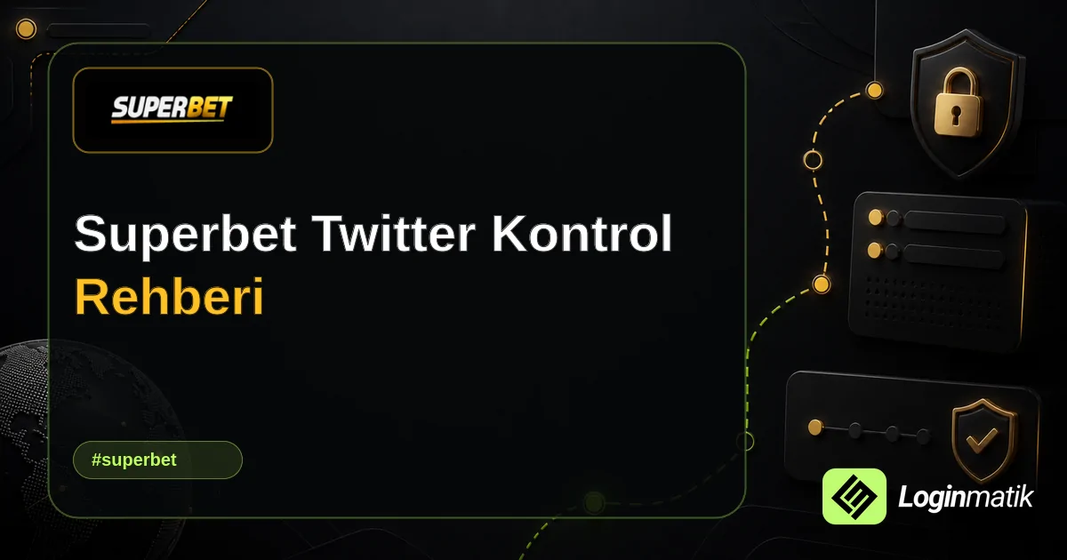 Superbet Twitter Kontrol Rehberi - Superbet Loginmatik rehber görseli