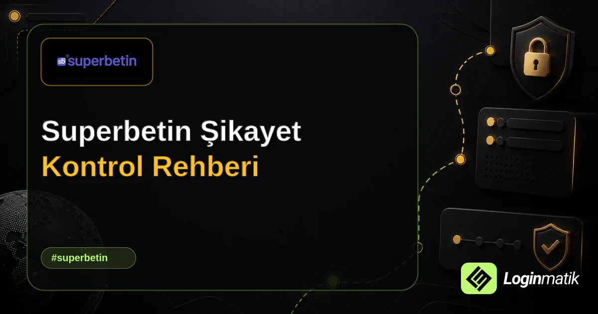 Superbetin Şikayet Kontrol Rehberi - Superbetin Loginmatik rehber görseli