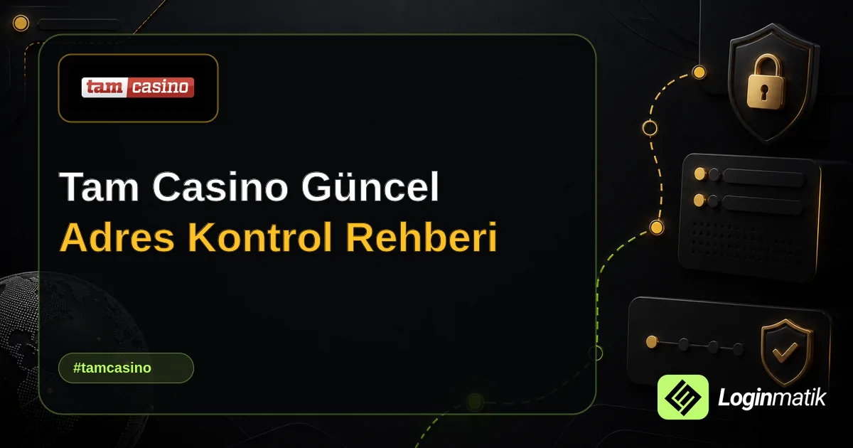 Tam Casino Güncel Adres Kontrol Rehberi - Tam Casino Loginmatik rehber görseli