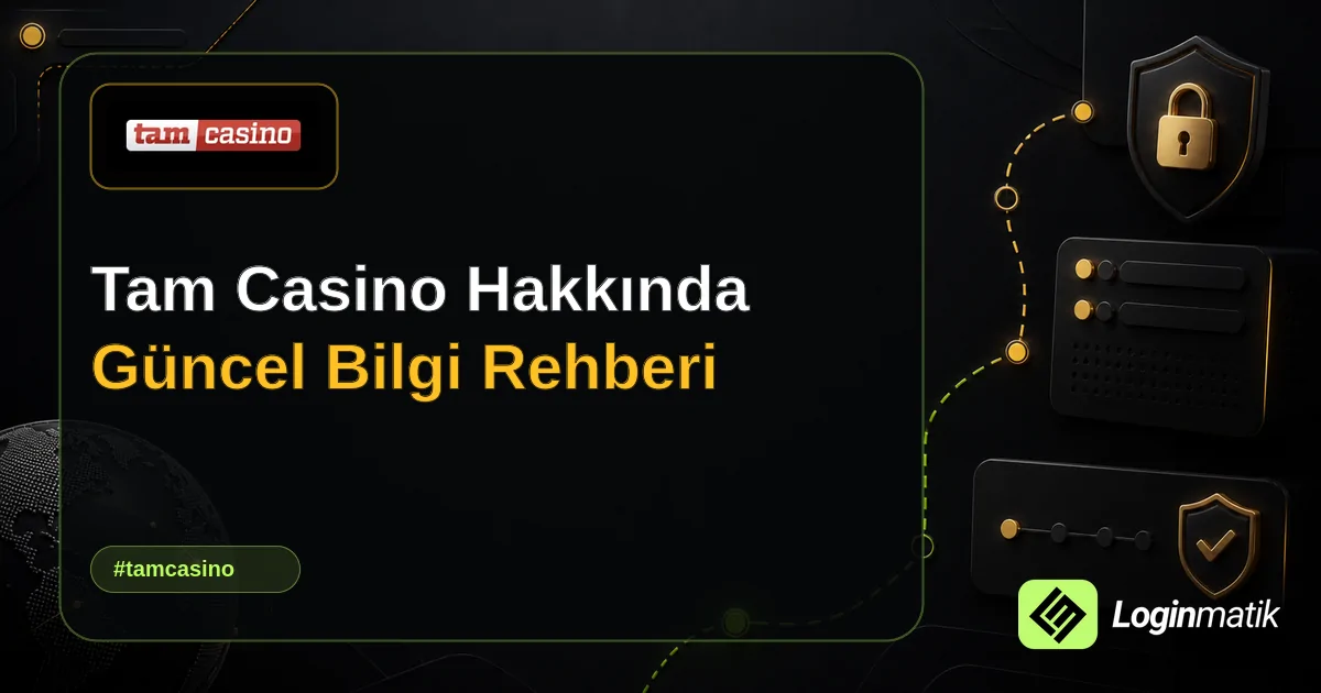 Tam Casino Hakkında Güncel Bilgi Rehberi - Tam Casino Loginmatik rehber görseli