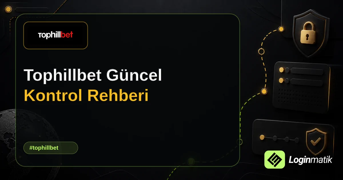 Tophillbet Güncel Kontrol Rehberi - Tophillbet Loginmatik rehber görseli