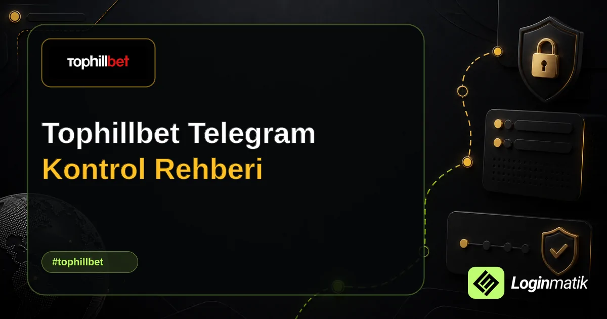 Tophillbet Telegram Kontrol Rehberi - Tophillbet Loginmatik rehber görseli